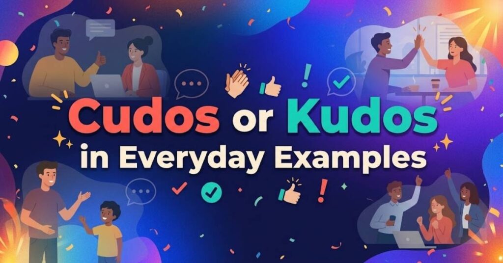Cudos or Kudos in Everyday Examples