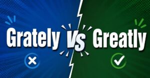 Grately vs Greatly