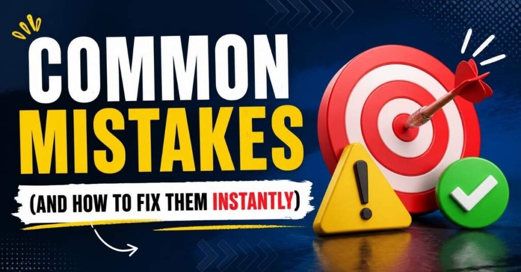 Common Mistakes (And How to Fix Them Instantly)